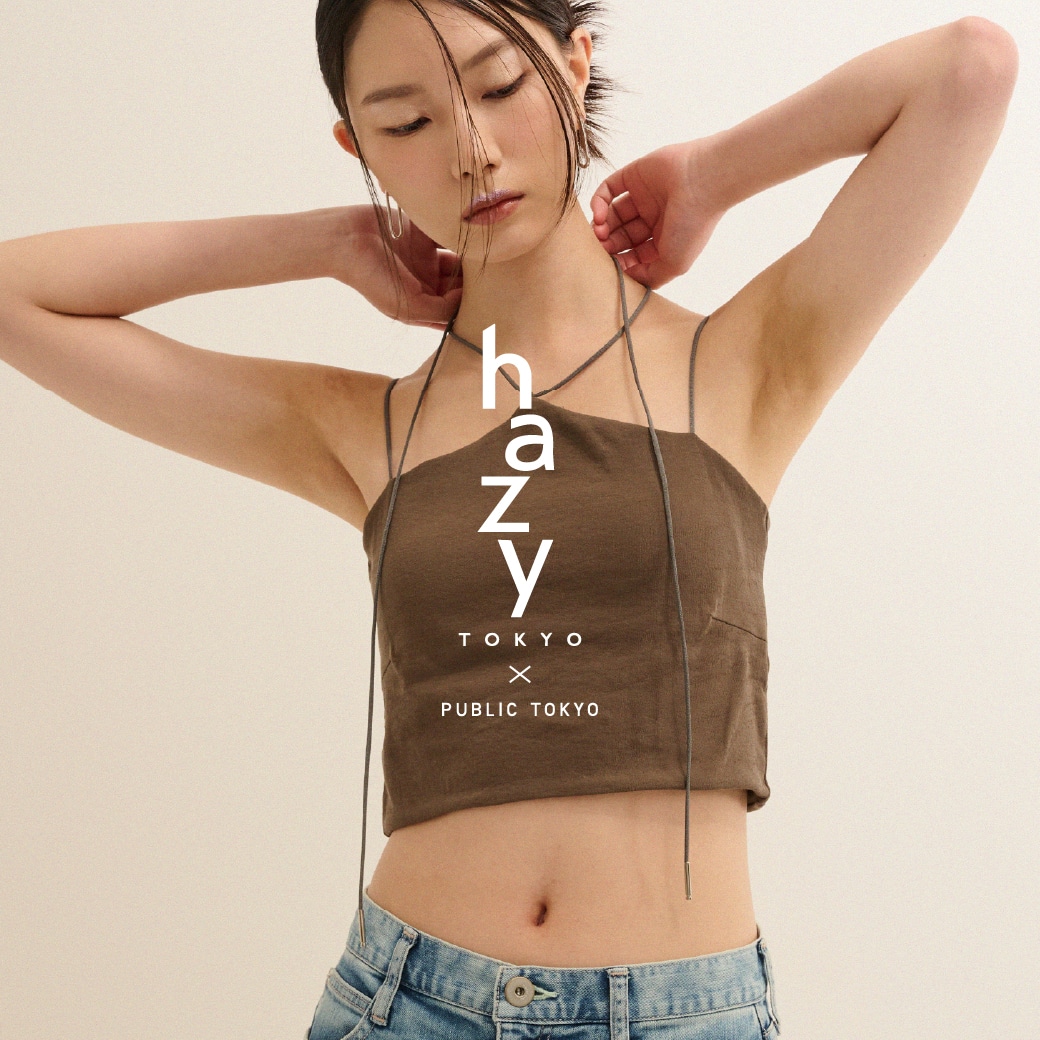 hazy×PUBLIC TOKYO

