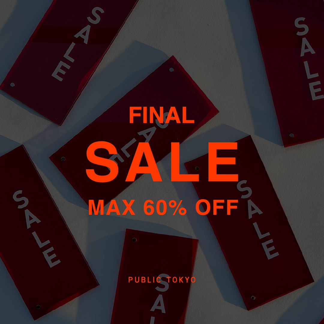 MAX60%OFF】FINAL SALE開催中！｜PUBLIC TOKYO ONLINE STORE